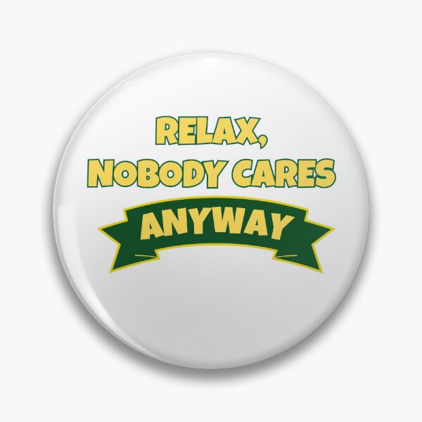 Item preview, Relax, nobody cares anyway  designed and sold by GiraffeandStuff.