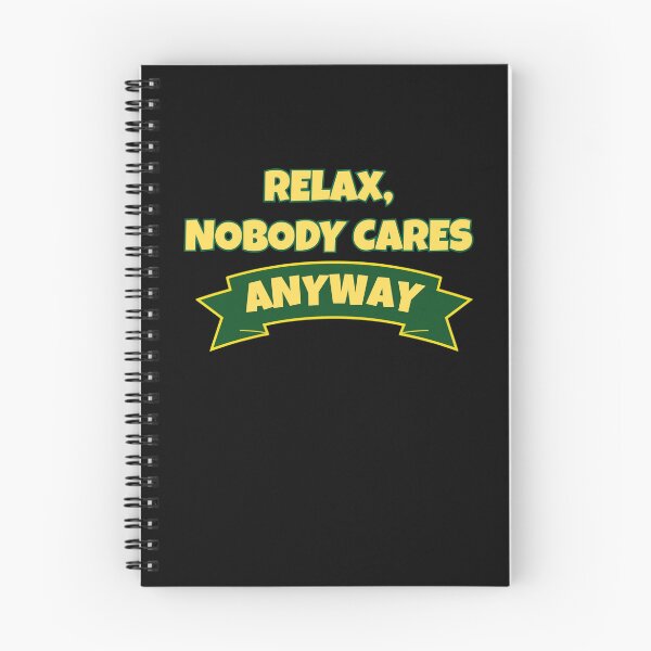 Item preview, Relax, nobody cares anyway  designed and sold by GiraffeandStuff.