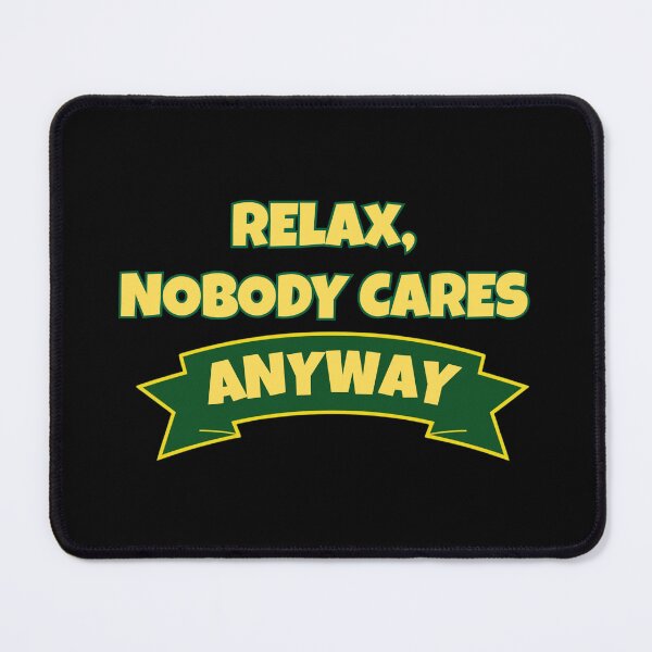 Item preview, Relax, nobody cares anyway  designed and sold by GiraffeandStuff.