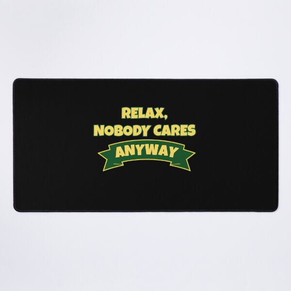 Item preview, Relax, nobody cares anyway designed and sold by GiraffeandStuff.