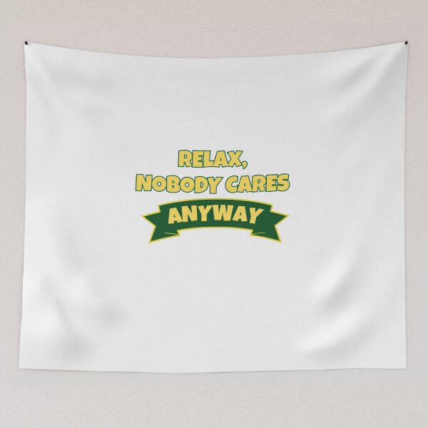 Item preview, Relax, nobody cares anyway  designed and sold by GiraffeandStuff.