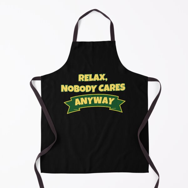Item preview, Relax, nobody cares anyway designed and sold by GiraffeandStuff.