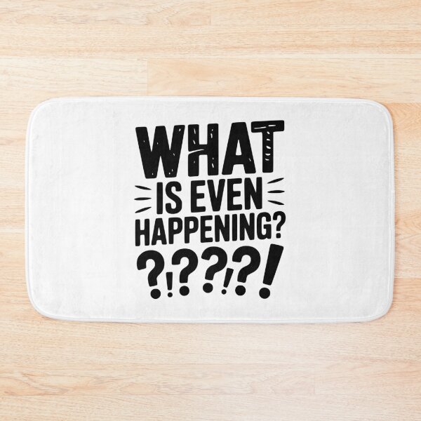 Item preview, What is Even Happening? designed and sold by Frank Ring.