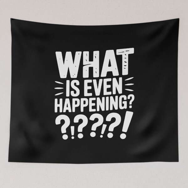 Item preview, What is Even Happening? designed and sold by Frank Ring.