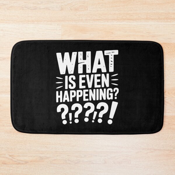 Item preview, What is Even Happening? designed and sold by Frank Ring.