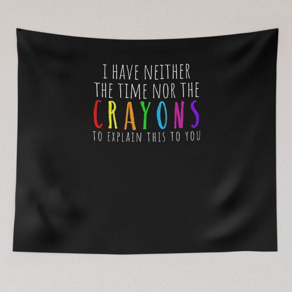 Item preview, Sarcastic Funny Neither Time Nor Crayons Sarcasm Jokes Shirt designed and sold by LookTwice.