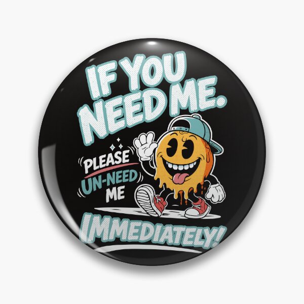 Item preview, If You Need Me please un-need me designed and sold by CamaleonDesigns.