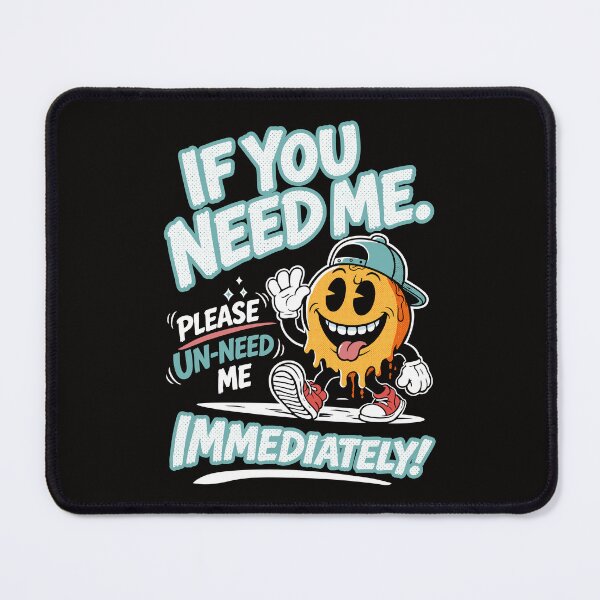 Item preview, If You Need Me please un-need me designed and sold by CamaleonDesigns.