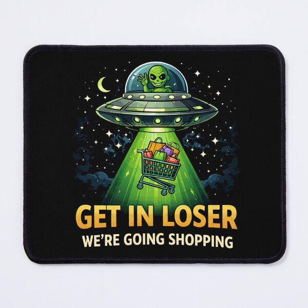 Item preview, Funny Alien UFO Quote – Get In Loser Shopping Meme designed and sold by HubCreates.
