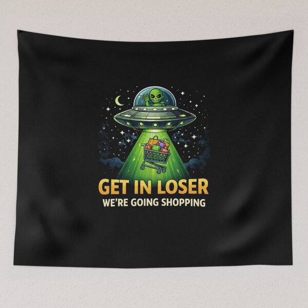 Item preview, Funny Alien UFO Quote – Get In Loser Shopping Meme designed and sold by HubCreates.