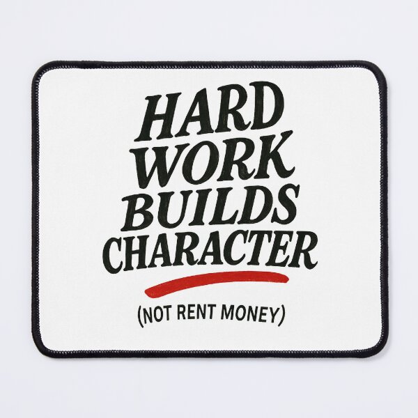 Item preview, Hard Work Builds Character Not Rent Money designed and sold by laterkatergator.
