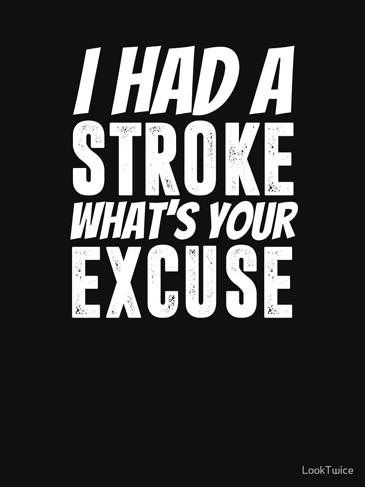 Funny Whats Your Excuse Strokes Stroke Survivor T Shirt T Shirt For Sale By Looktwice 4939