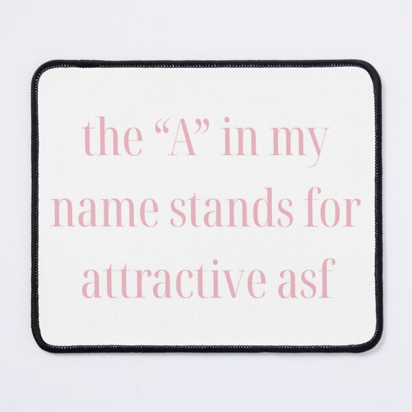Item preview, The "A" In My Name Stands For Attractive asf designed and sold by chicforever.