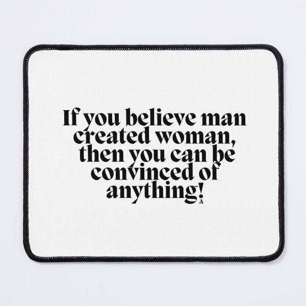 Item preview, If you believe man created woman,  then you can be convinced of anything! designed and sold by Finds.