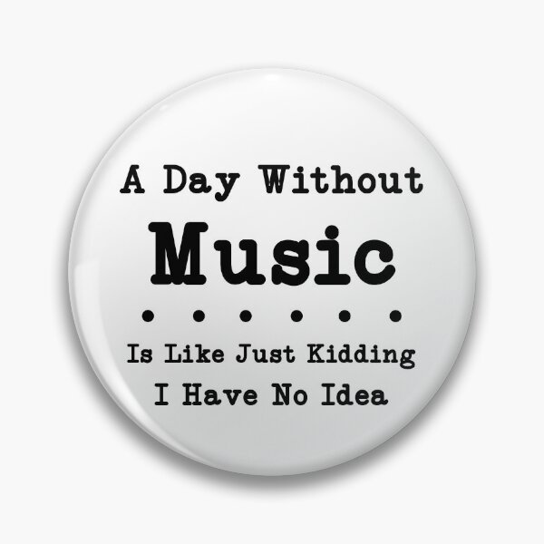 Item preview, A Day Without Music Is Like Just Kidding I Have No Idea,Music Lover Gift ,Gift For Musician designed and sold by CloudyPress.