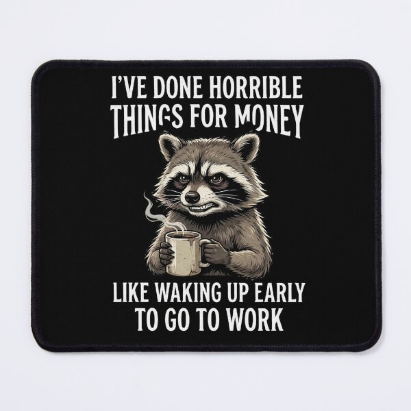 Item preview, I've Done Horrible Things for Money like waking up early to go to work designed and sold by VGAfanatic.