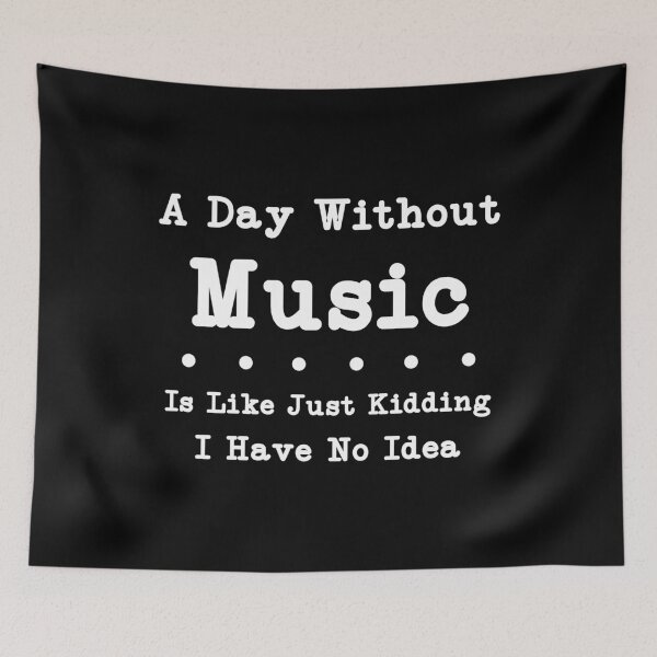 Item preview, A Day Without Music Is Like Just Kidding I Have No Idea,Music Lover Gift ,Gift For Musician designed and sold by CloudyPress.