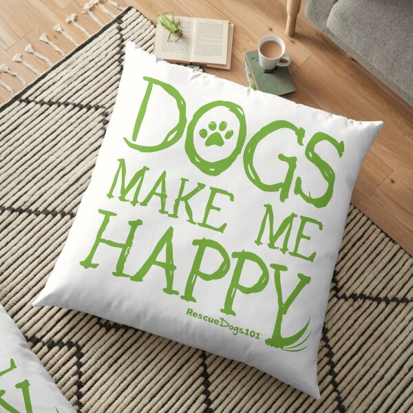 Dogs Make Me Happy Floor Pillow