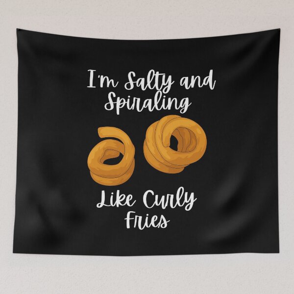 Item preview, I'm Salty and Spiraling Like Curly Fries designed and sold by WigOutlet.