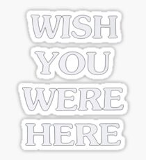 Wish You Were Here Sticker