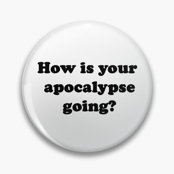 Item preview, How is your apocalypse going? designed and sold by Itsmyfirstday89.