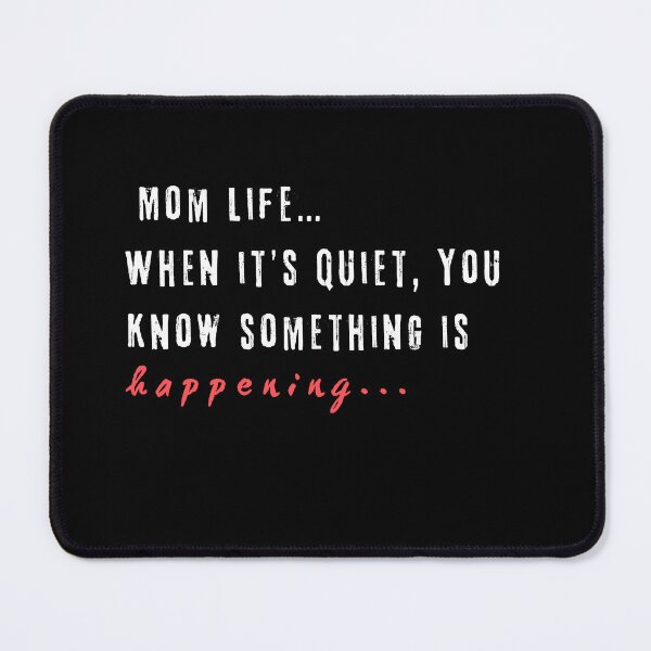 Item preview,  Mom life When it’s Quiet, you Know Something is Happening Funny gifts for mom  designed and sold by ToyStorm.
