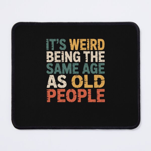 Item preview, It's Weird Being The Same Age As Old People Funny Aging Humor Quote designed and sold by CORJIDOG-ART.