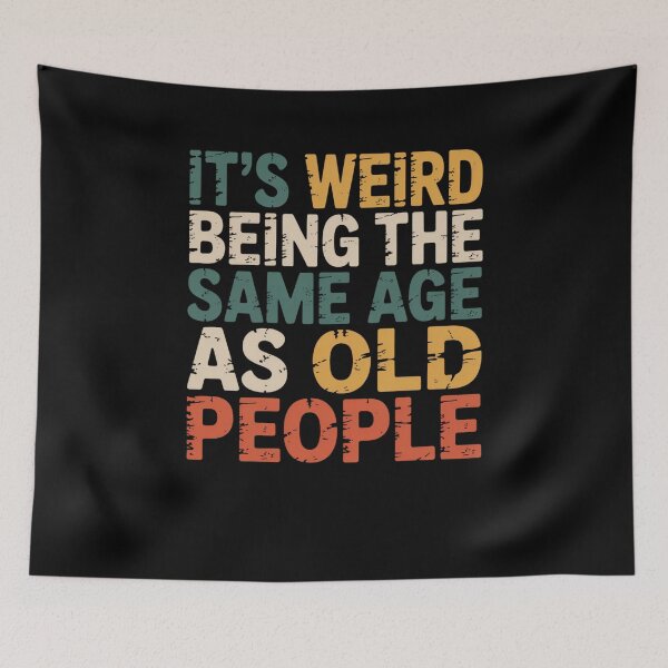 Item preview, It's Weird Being The Same Age As Old People Funny Aging Humor Quote designed and sold by CORJIDOG-ART.