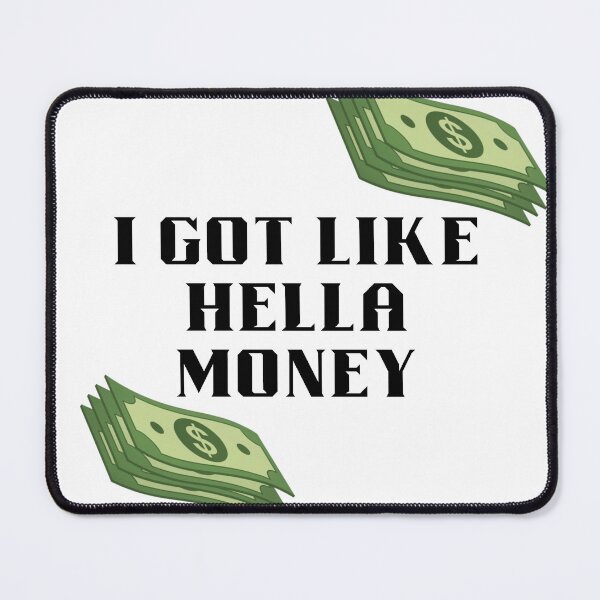 Item preview, I Got Like Hella Money Meme designed and sold by For-The-Fans.