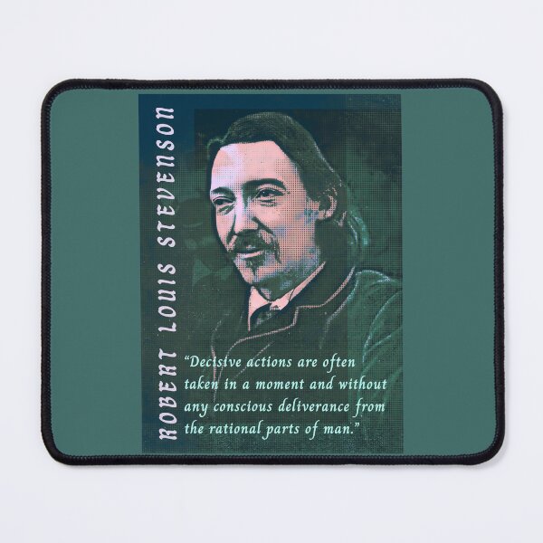 Item preview, Robert Louis Stevenson quote: “Decisive actions are often taken in a moment and without any conscious deliverance from the rational parts of man.” designed and sold by artbleed.