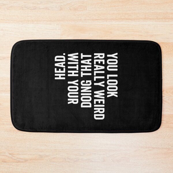 Item preview, Funny Sarcastic Quote “You Look Really Weird Doing That With Your Head” – Awkward Humor Meme Design designed and sold by artworkathome.