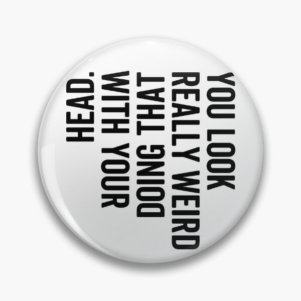 Item preview, Funny Sarcastic Quote “You Look Really Weird Doing That With Your Head” – Awkward Humor Meme Design designed and sold by artworkathome.