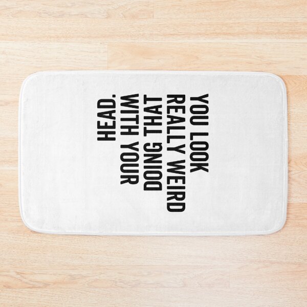 Item preview, Funny Sarcastic Quote “You Look Really Weird Doing That With Your Head” – Awkward Humor Meme Design designed and sold by artworkathome.