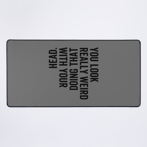 Item preview, Funny Sarcastic Quote “You Look Really Weird Doing That With Your Head” – Awkward Humor Meme Design designed and sold by artworkathome.