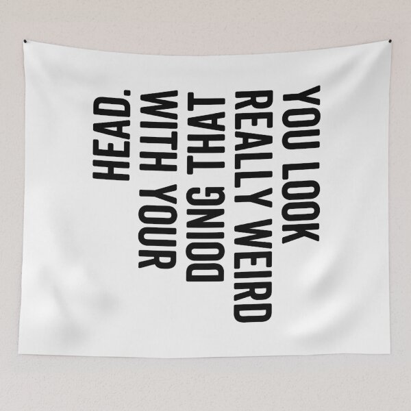 Item preview, Funny Sarcastic Quote “You Look Really Weird Doing That With Your Head” – Awkward Humor Meme Design designed and sold by artworkathome.