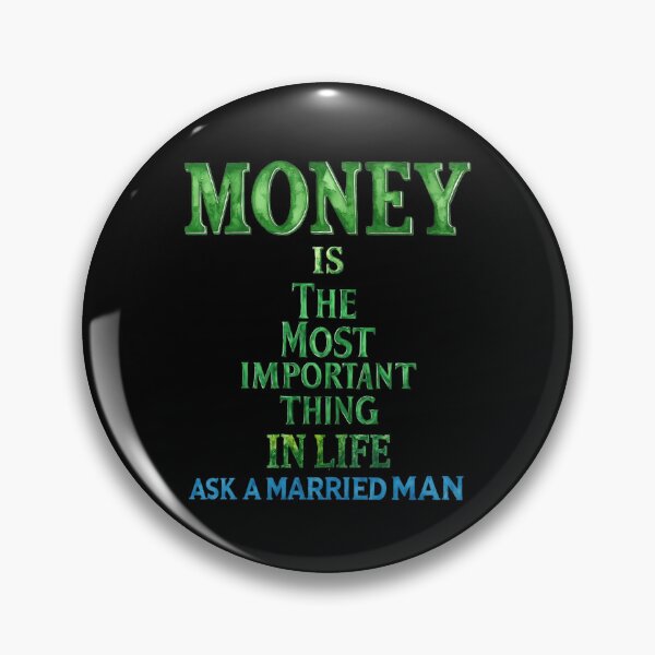 Item preview, Money is the most important thing in life. Ask a married man designed and sold by Pirate-Coast.