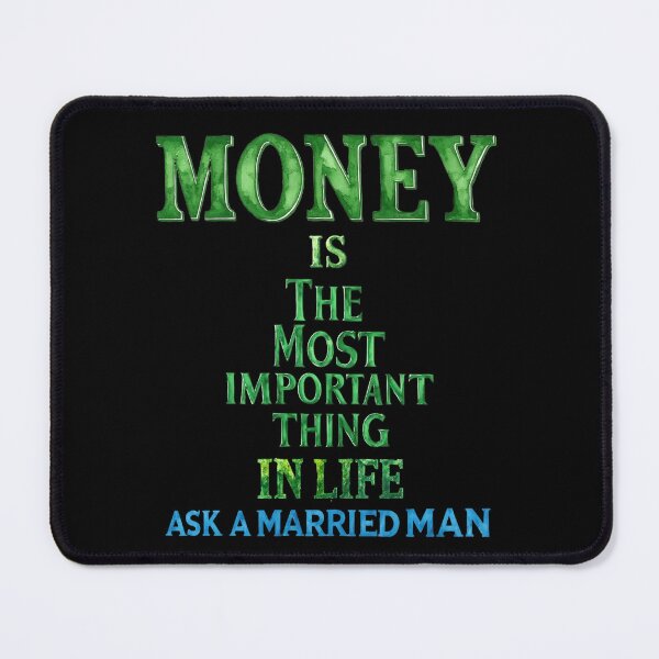 Item preview, Money is the most important thing in life. Ask a married man designed and sold by Pirate-Coast.