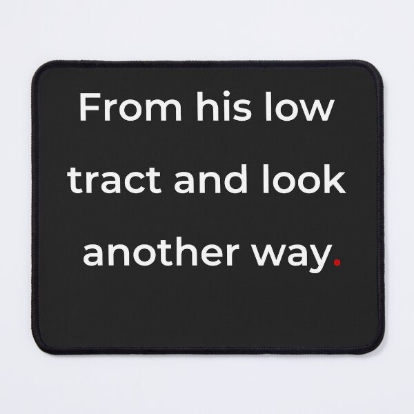 Item preview, "From his low tract and look another way" - print white designed and sold by ariksworld.