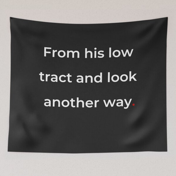 Item preview, "From his low tract and look another way" - print white designed and sold by ariksworld.