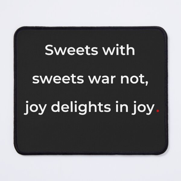 Item preview, "Sweets with sweets war not, joy delights in joy" - print white designed and sold by ariksworld.