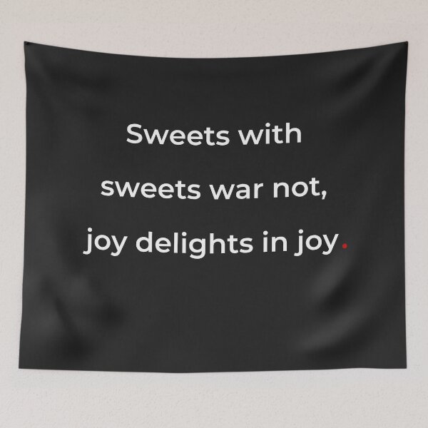 Item preview, "Sweets with sweets war not, joy delights in joy" - print white designed and sold by ariksworld.