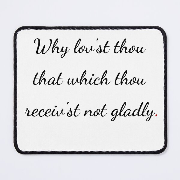 Item preview, "Why lov'st thou that which thou receiv'st not gladly" - handwriting black designed and sold by ariksworld.