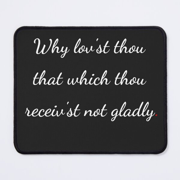 Item preview, "Why lov'st thou that which thou receiv'st not gladly" - handwriting white designed and sold by ariksworld.