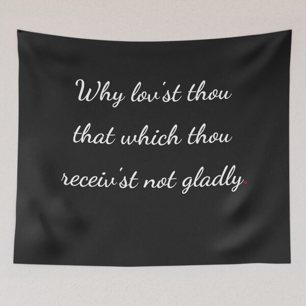 Item preview, "Why lov'st thou that which thou receiv'st not gladly" - handwriting white designed and sold by ariksworld.