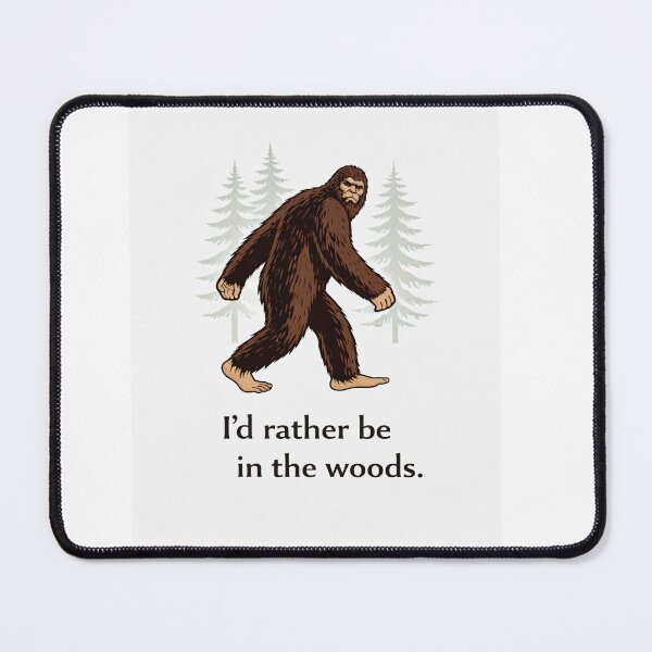 Item preview, A Little Bit Haunted: I’d rather be in the woods. (Bigfoot) designed and sold by Haunted House of Cards.