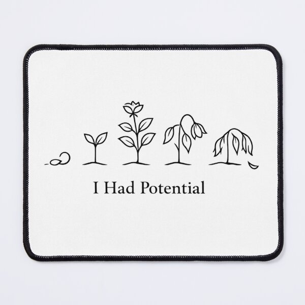 Item preview, I Had Potential designed and sold by JessArty ⭐⭐⭐⭐⭐.