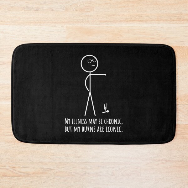 Item preview, Illness may be Chronic but my Burns are Iconic designed and sold by Designs by Jesabee.