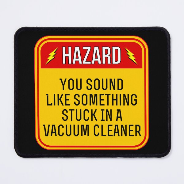 Item preview, HAZARD: You Sound Like Something Stuck In A Vacuum Cleaner - funny warning signs designed and sold by DesignsFromTW-S.