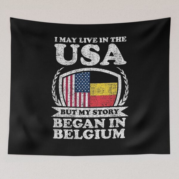 Item preview, I May Live In USA But My Story Began In Belgium designed and sold by GabbyKash.