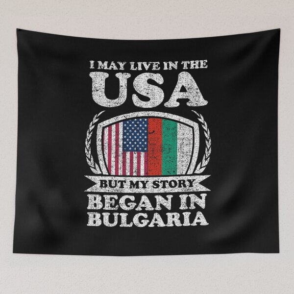 Item preview, I May Live In USA But My Story Began In Bulgaria designed and sold by GabbyKash.